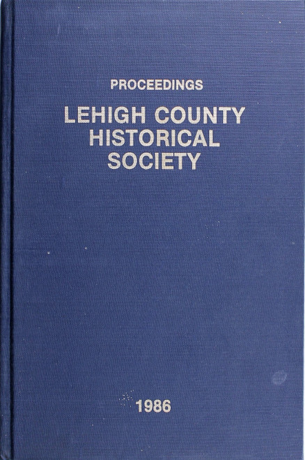 Proceedings of the Lehigh County Historical Society 1986, Volume 37 front cover