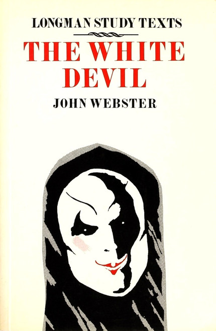 The White Devil (Longman Study Texts) front cover by John Webster, ISBN: 0582331889