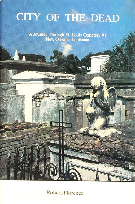 City of the Dead: a Journey Through St. Louis Cemetery front cover by Robert Florence, ISBN: 1887366024