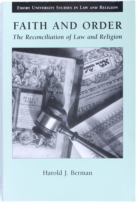 Faith and Order : the Reconciliation of Law and Religion (Emory University Studies In Law and Religion) front cover by Harold J. Berman, ISBN: 0802848524