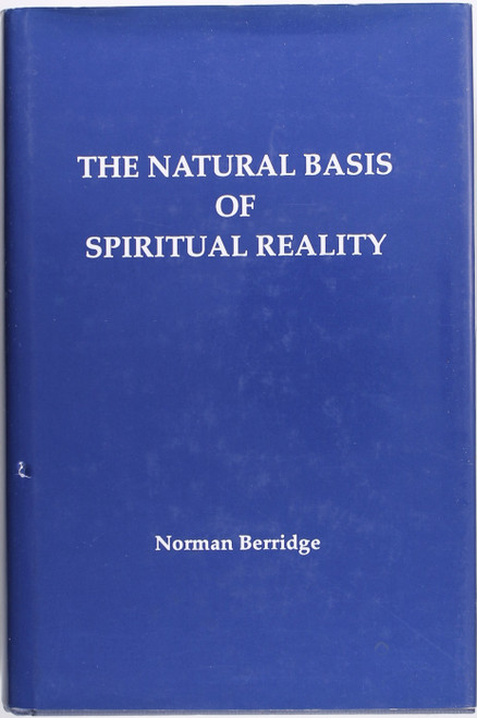 The Natural Basis of Spiritual Reality front cover by Norman J. Berridge, ISBN: 0915221691