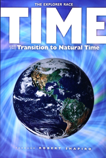 Time and the Transition to Natural Time 17 Explorer Race front cover by Robert Shapiro, ISBN: 1891824856