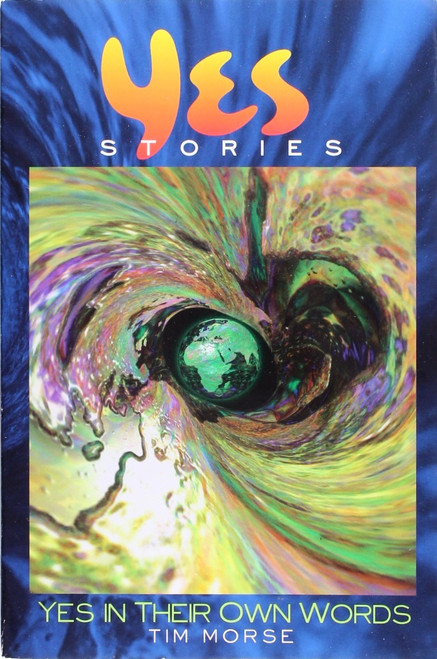 Yes Stories: Yes In Their Own Words front cover by Tim Morse, ISBN: 0312144539