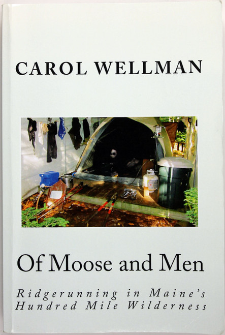 Of Moose and Men: Ridgerunning in Maine's Hundred Mile Wilderness front cover by Carol Wellman, ISBN: 1508688478