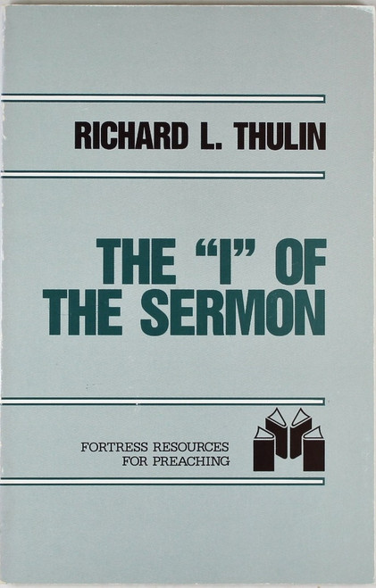 The "I" of the Sermon: Autobiography in the Pulpit (Fortress Resources for Preaching) front cover by Richard L. Thulin, ISBN: 0800611489