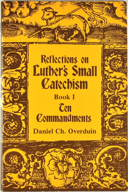 Reflections on Luther's Small Catechism Book I Ten Commandments front cover by Daniel Ch. Overduin, ISBN: 0570038138