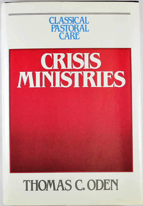 Crisis Ministries (Volume Four of Classical Pastoral Care Series) front cover by Thomas C. Oden, ISBN: 0824507096