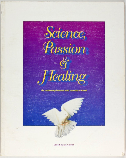 Science, Passion & Healing: the Relationship between Mind, Immunity & Health front cover by Ian Gawler, ISBN: 0958646120