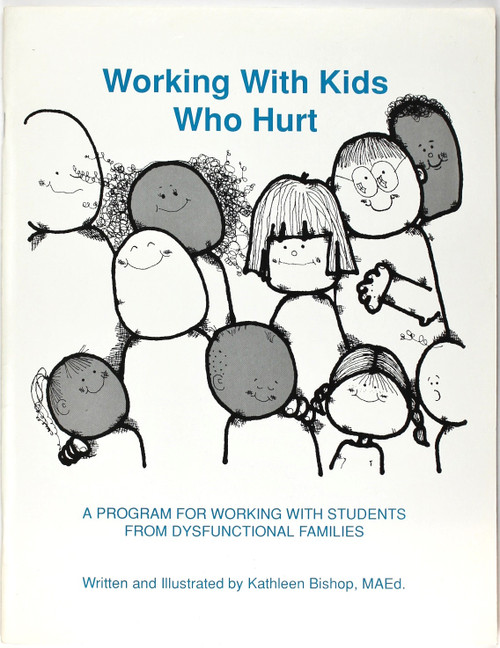 Working with Kids Who Hurt: A Program for Working with Students from Dysfunctional Families front cover by Kathleen Bishop