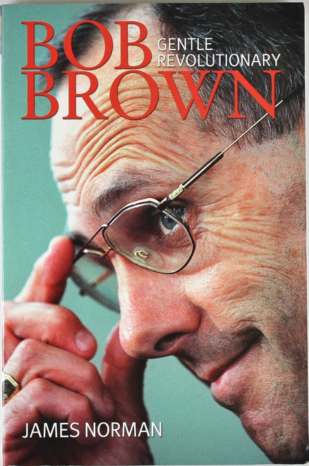 Bob Brown: Gentle Revolutionary front cover by James Norman, ISBN: 1741144663
