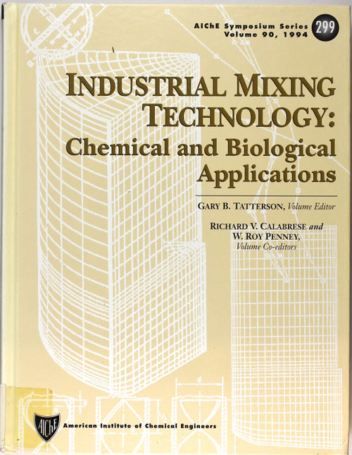 Industrial Mixing Technology: Chemical and Biological Applications Volume 90, 1994 (Aiche Symposium Series 299) front cover by Gary B. Tatterson, Richard V. Calabrese, W. Roy Penney, ISBN: 0816906491