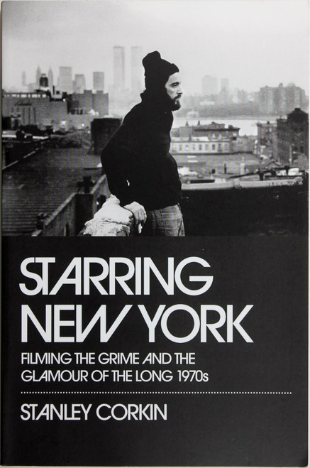 Starring New York: Filming the Grime and the Glamour of the Long 1970s front cover by Stanley Corkin, ISBN: 0195382803