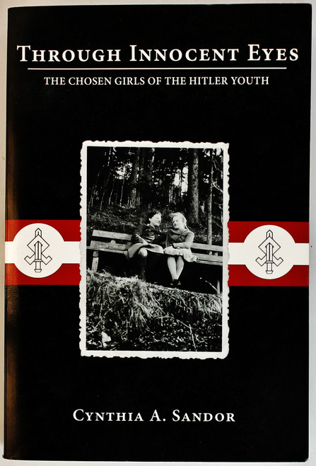Through Innocent Eyes: The Chosen Girls of the Hitler Youth front cover by Cynthia A Sandor, ISBN: 145256308X