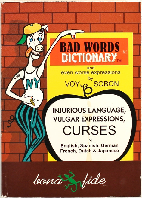 Bad Word Dictionary: And Even Worse Expressions front cover by Voy Sobon, ISBN: 0965139808