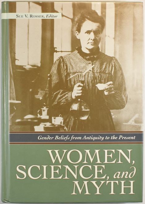 Women, Science, and Myth: Gender Beliefs from Antiquity to the Present front cover by Sue V. Rosser, ISBN: 1598840959