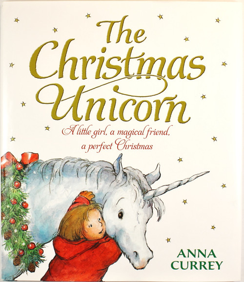 The Christmas Unicorn: A Little Girl, a Magical Friend, a Perfect Christmas front cover by Anna Currey, ISBN: 1435150171