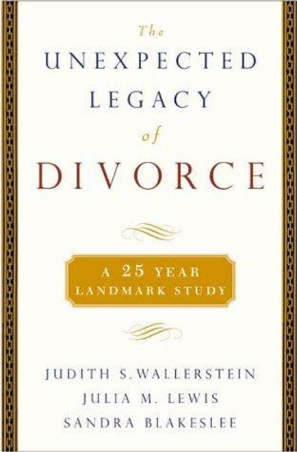 The Unexpected Legacy of Divorce: The 25 Year Landmark Study front cover by Judith S. Wallerstein, Julia M. Lewis, Sandra Blakeslee, ISBN: 0786863943