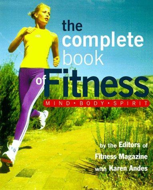 The Complete Book of Fitness: Mind, Body, Spirit front cover by Fitness Magazine, Karen Andes, ISBN: 0609801554