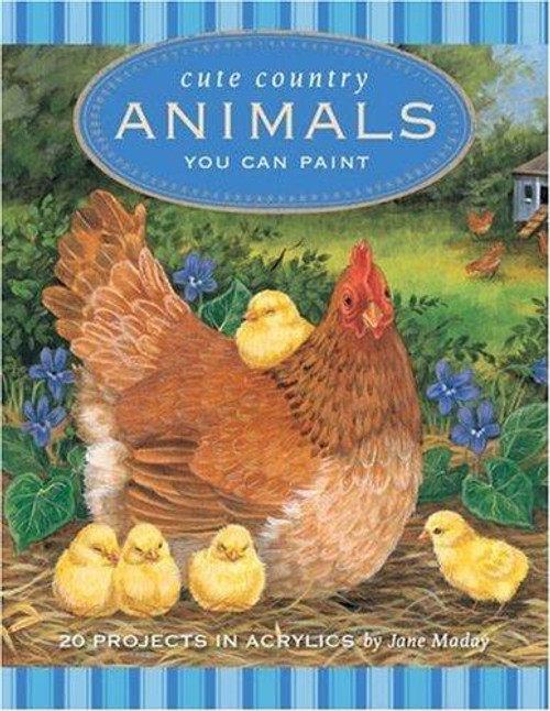 Cute Country Animals You Can Paint: 20 Projects In Acrylic front cover by Jane Maday, ISBN: 1581809751 Cute Country Animals You Can Paint: 20 Projects In Acrylic front cover by Jane Maday, ISBN: 1581809751