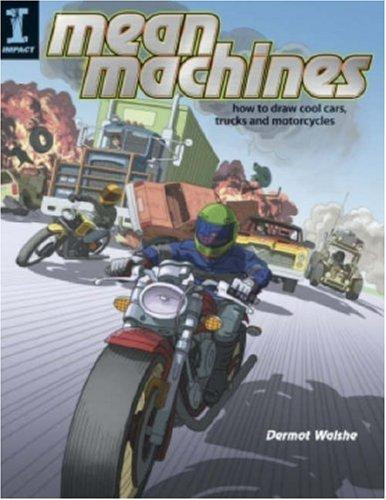 Mean Machines: How to Draw Cool Cars, Trucks & Motorcycles front cover by Dermot Walshe, ISBN: 1581808283