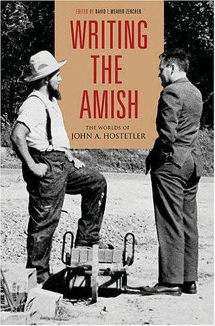 Writing the Amish: The Worlds of John A. Hostetler (Pennsylvania German History & Culture) front cover by David L. Weaver-Zercher, ISBN: 0271026863