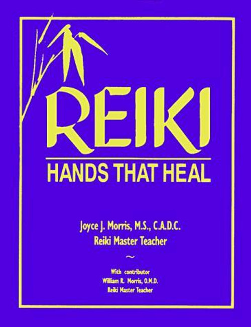 Reiki : Hands That Heal front cover by Joyce J. Morris, William R. Morris, ISBN: 1578631181