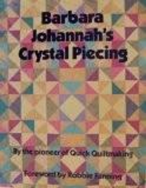 Barbara Johannah's Crystal Piecing (Contemporary Quilting) front cover by Barbara Johannah, ISBN: 0801984009