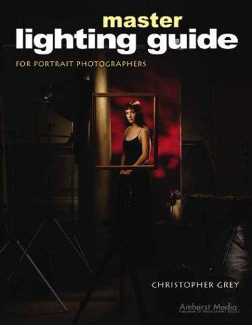 Master Lighting Guide for Portrait Photographers front cover by Christopher Grey, ISBN: 1584281251
