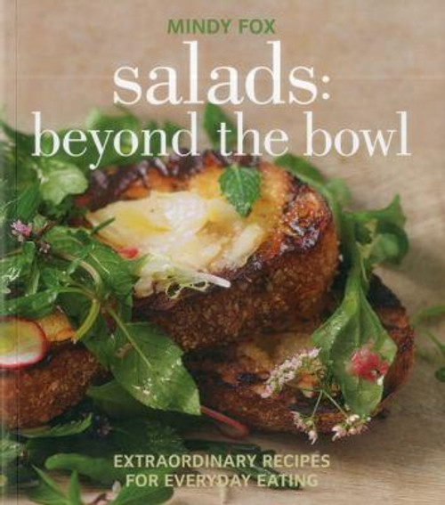 Salads: Beyond the Bowl: Extraordinary Recipes for Everyday Eating front cover by Mindy Fox, ISBN: 1906868670