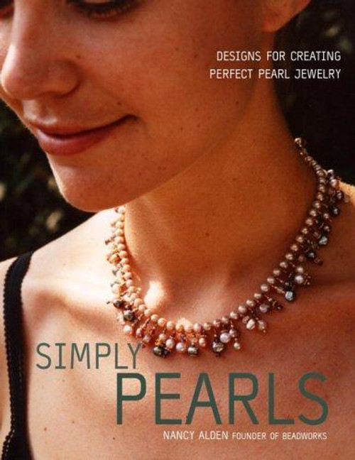 Simply Pearls: Designs for Creating Perfect Pearl Jewelry front cover by Nancy Alden, ISBN: 0307339491