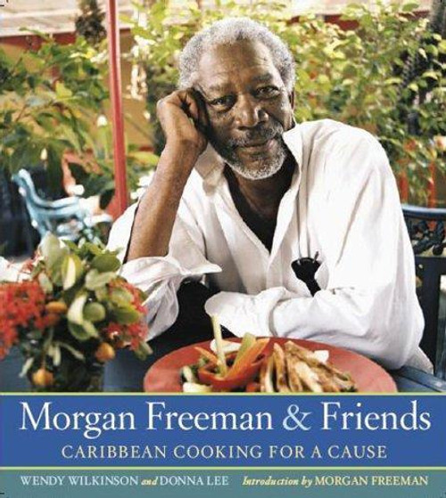 Morgan Freeman and Friends: Caribbean Cooking for a Cause front cover by Wendy Wilkinson, Donna Lee, ISBN: 1594864241