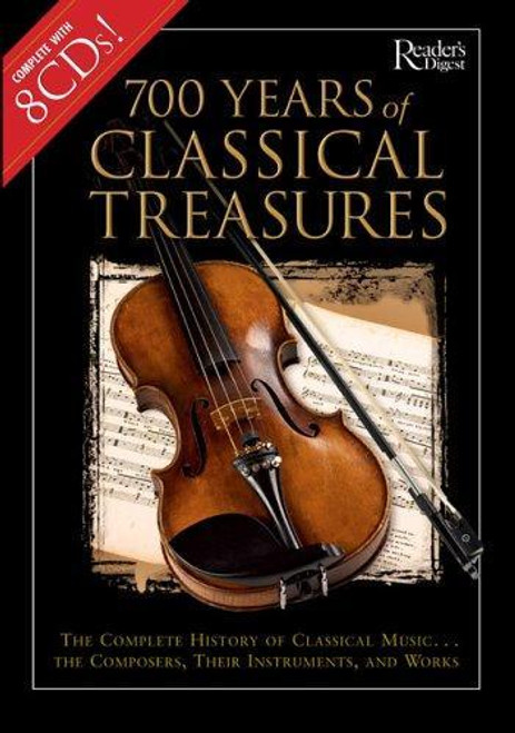 700 Years of Classical Treasures: The Complete History of Classical Music... The Composers, Their Instruments, and Works front cover by Editors of Reader's Digest, ISBN: 0762107154