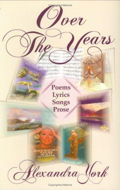 "Over The Years" Poems, Lyrics, Songs & Prose front cover by Alexandra York, ISBN: 0967644429