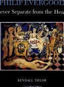 Philip Evergood: Never Separate from the Heart front cover by Kendall Taylor, ISBN: 0838751113