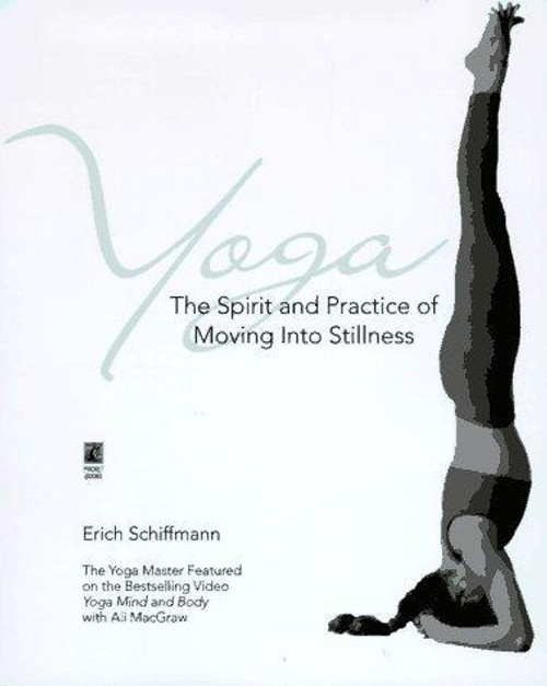 Yoga: the Spirit and Practice of Moving Into Stillness front cover by Erich Schiffmann, ISBN: 0671534807