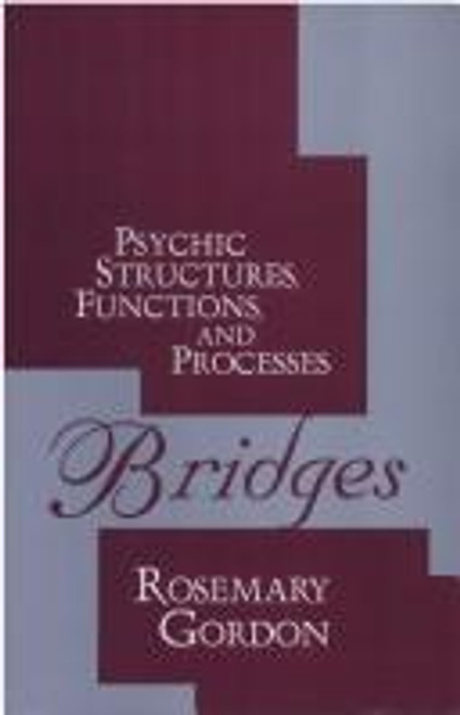 Bridges: Psychic Structures, Functions, and Processes (History of Ideas Series) front cover by Rosemary Gordon, ISBN: 1560008199 Bridges: Psychic Structures, Functions, and Processes (History of Ideas Series) front cover by Rosemary Gordon, ISBN: 1560008199