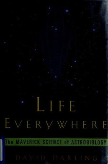 Life Everywhere: the New Science of Astrobiology front cover by David J. Darling, ISBN: 0465015638