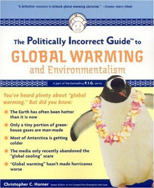 The Politically Incorrect Guide to Global Warming (And Environmentalism) front cover by Christopher C. Horner, ISBN: 1596985011