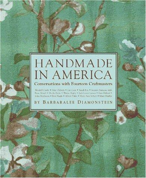Handmade In America: Conversations with Fourteen Craftmasters front cover by Barbaralee Diamonstein, ISBN: 0810926180 Handmade In America: Conversations with Fourteen Craftmasters front cover by Barbaralee Diamonstein, ISBN: 0810926180
