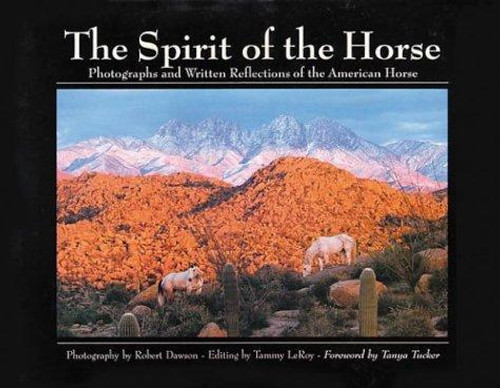 The Spirit of the Horse: Photographs and Written Reflections of the American Horse front cover, ISBN: 0967888115