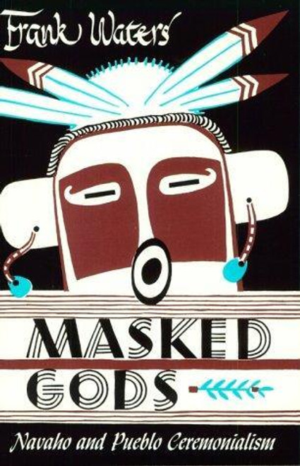 Masked Gods: Navaho & Pueblo Ceremonialism front cover by Frank Waters, ISBN: 0804006415