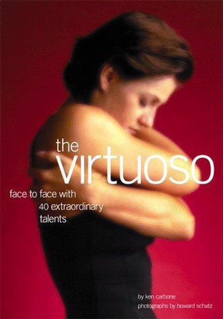 Virtuoso : Face to Face with 40 Extraordinary Talents front cover by Ken Carbone, Ashton Applewhite, Howard Schatz, Frank Deford, Judith Jamison, John Russell, Peter Blake, ISBN: 1556709080