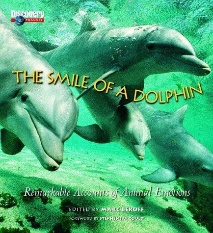 The Smile of a Dolphin: Remarkable Accounts of Animal Emotions front cover by Marc Bekoff, ISBN: 156331925X
