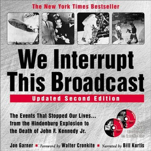 We Interrupt This Broadcast: the Events That Stopped Our Lives...From the Hindenburg to the Death of John F. Kennedy Jr. (2nd Edition) front cover by Joe Garner, ISBN: 1570715351