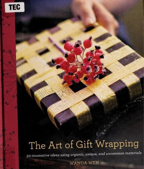 The Art of Gift Wrapping: 50 Innovative Ideas Using Organic, Unique, and Uncommon Materials front cover by Wanda Wen, ISBN: 0307408477