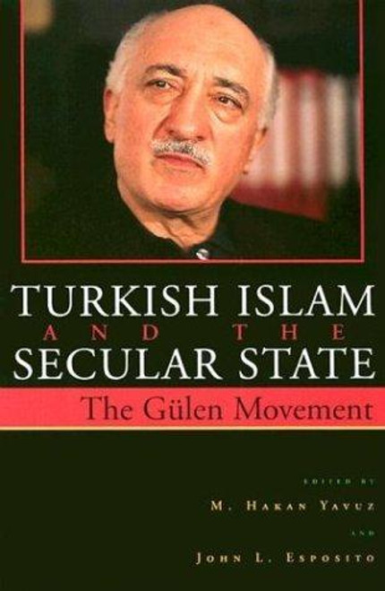 Turkish Islam and the Secular State: the Global Impact of Fethullah Gulen Nur Movement (Contemporary Issues In the Middle East) front cover by M. Hakan Yavuz, John L. Esposito, ISBN: 0815630409