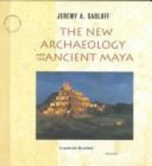 The New Archaeology and the Ancient Maya ("Scientific American" Library) front cover by Jeremy A. Sabloff, ISBN: 071676007X