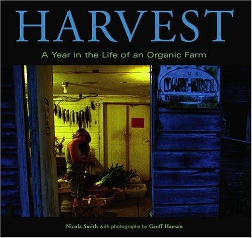 Harvest : A Year in the Life of an Organic Farm front cover by NICOLA SMITH, GEOFF HANSEN, ISBN: 1592282342