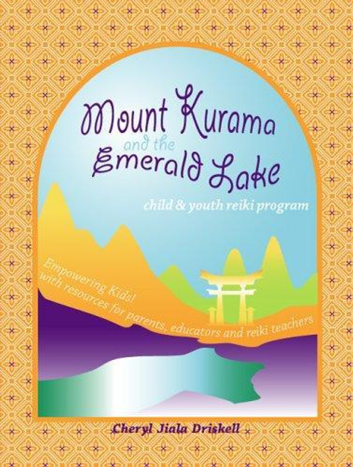 Child and Youth Reiki Program: Mount Kurama and the Emerald Lake front cover by Cheryl Driskell, ISBN: 1411639006