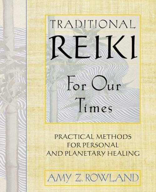 Traditional Reiki for Our Times: Practical Methods for Personal and Planetary Healing front cover by Amy Z. Rowland, ISBN: 0892817771